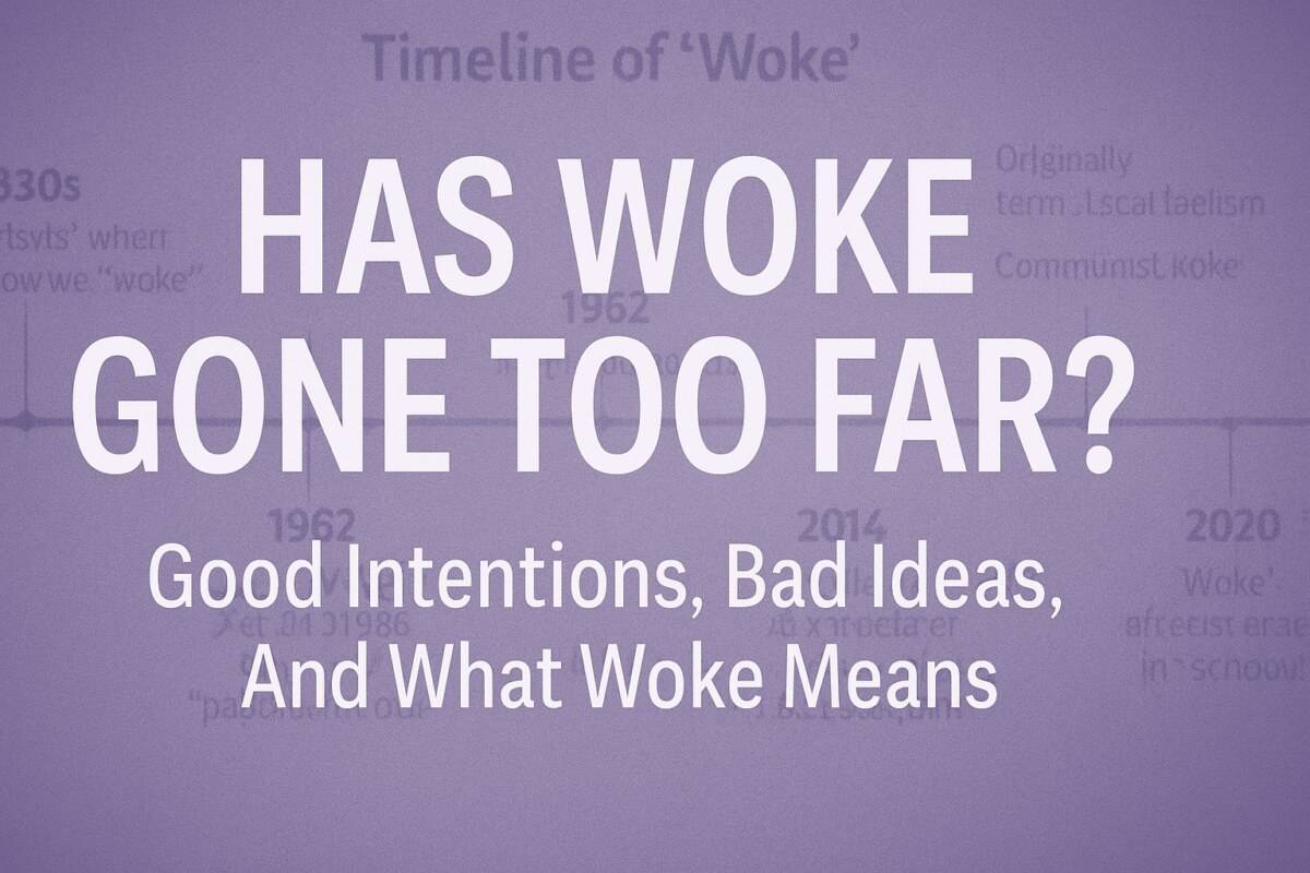Has Woke Gone Too Far? Good Intentions, Bad Ideas, And What Woke Means