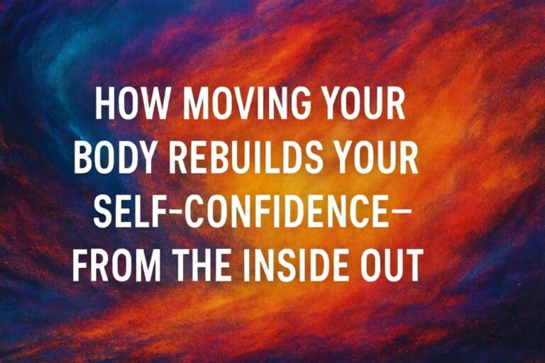 How Moving Your Body Rebuilds Your Self-Confidence—From the Inside Out