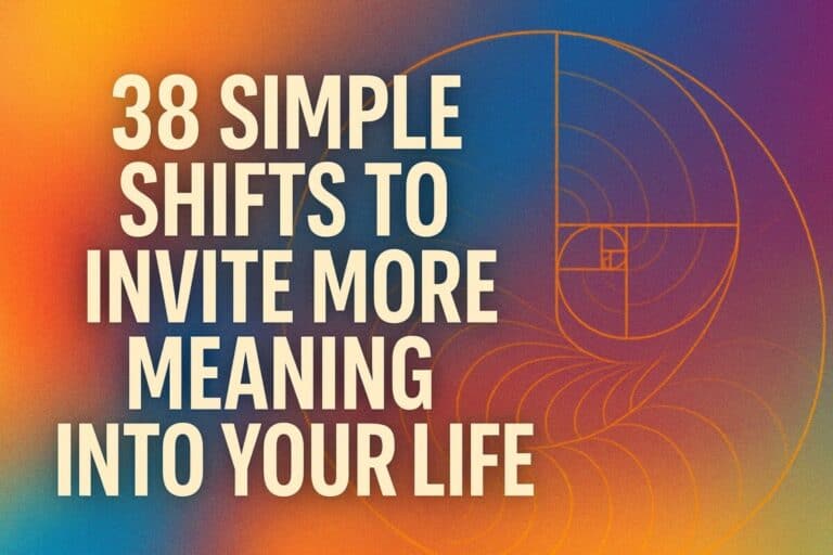 Simple Shifts to Invite More Meaning Into Your Life