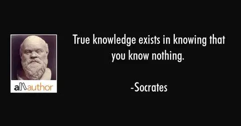 socrates quote true knowledge exists in knowing that How Do You Know What You Don’t Know?