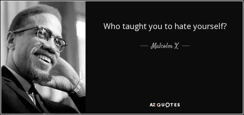 quote who taught you to hate yourself malcolm x 51 7 0719 Becoming Your Best Self: Tips Explained