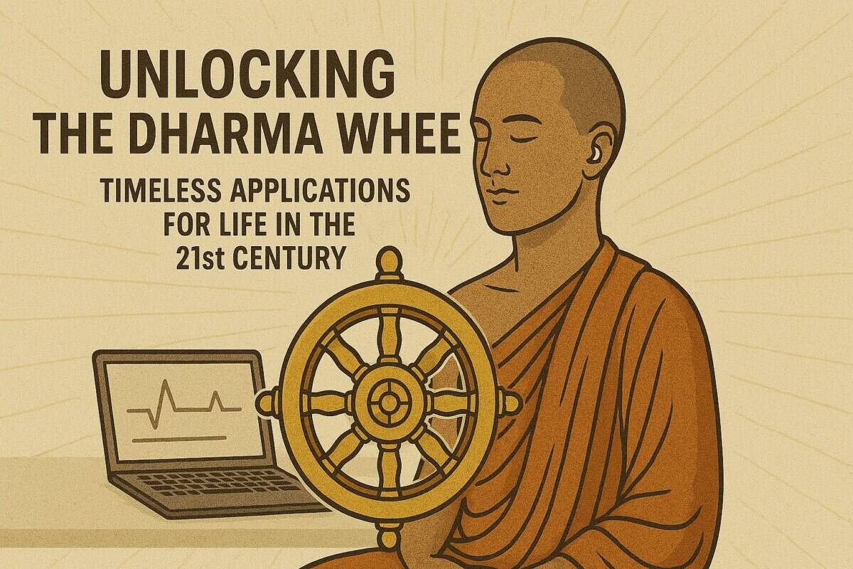 Unlocking the Dharma Wheel: Timeless Applications for Life in the 21st Century