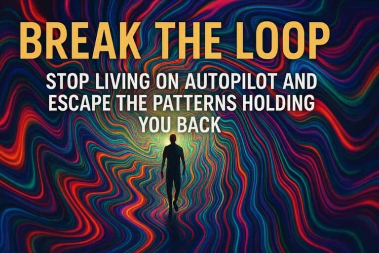 Break the Loop: 19 Ways to Stop Living on Autopilot - Escape the Patterns Holding You Back