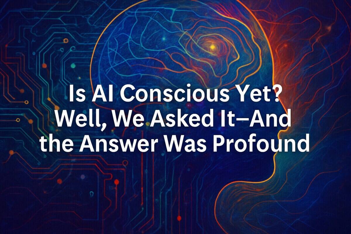 Is AI Conscious Yet? Well, We Asked It—And the Answer Was Profound