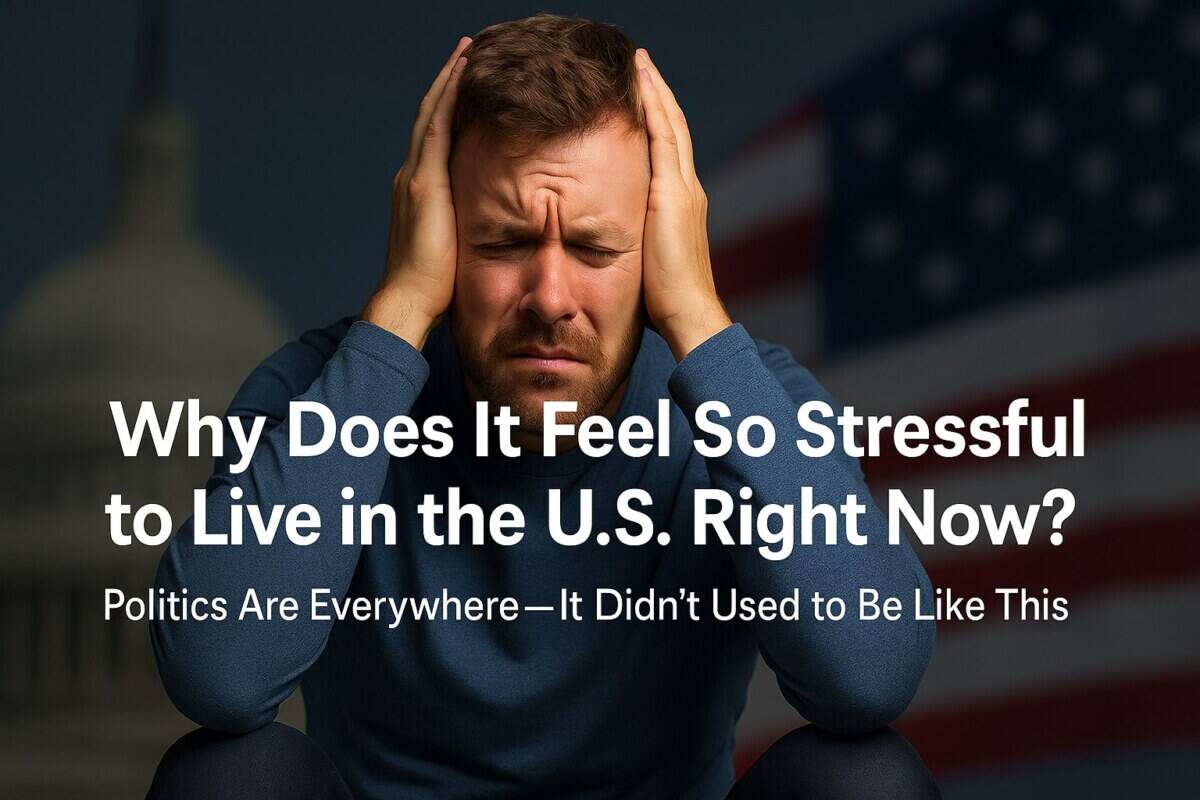 Why Does It Feel So Stressful to Live in the U.S. Right Now? Politics Are Everywhere— It Didn't Used to Be Like This