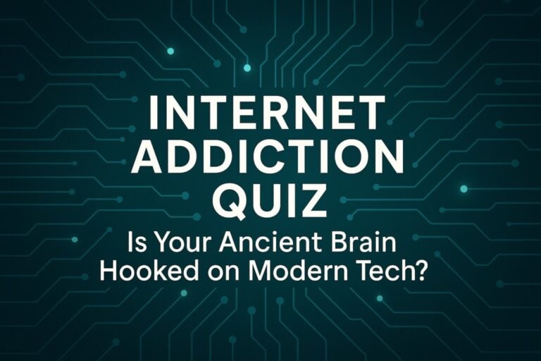 Internet Addiction Quiz: Is Your Ancient Brain Hooked on Modern Tech?